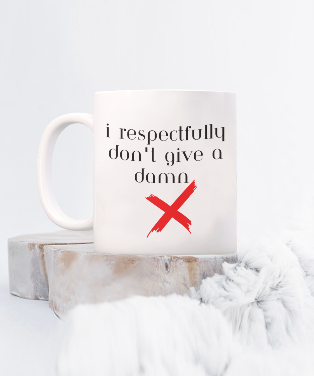 Respectfully don't give a damn